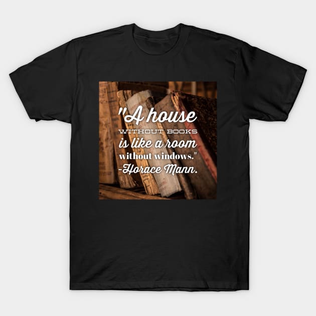 A House without Books is like a House without Windows T-Shirt by This and That Designs